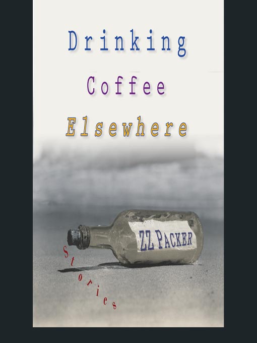 Title details for Drinking Coffee Elsewhere by Z. Z. Packer - Available